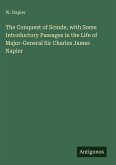 The Conquest of Scinde, with Some Introductory Passages in the Life of Major-General Sir Charles James Napier