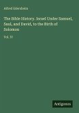 The Bible History. Israel Under Samuel, Saul, and David, to the Birth of Solomon