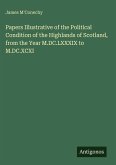 Papers Illustrative of the Political Condition of the Highlands of Scotland, from the Year M.DC.LXXXIX to M.DC.XCXI