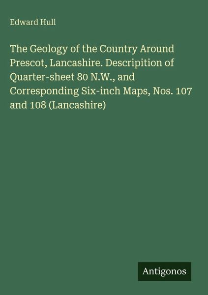 The Geology of the Country Around Prescot, Lancashire. Descripition of Quarter-sheet 80 N.W., and Corresponding Six-inch Maps, Nos. 107 and 108 (Lancashire) The Geology of the Country Around Prescot, Lancashire. Descripition of Quarter-sheet 80 N.W., and Corresponding Six-inch Maps, Nos. 107 and 108 (Lancashire)