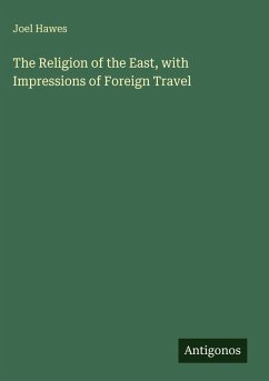 The Religion of the East, with Impressions of Foreign Travel - Hawes, Joel