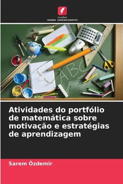 Atividades do portfólio de matemática sobre motivação e estratégias de aprendizagem - Özdemir, Sarem Atividades do portfólio de matemática sobre motivação e estratégias de aprendizagem - Özdemir, Sarem