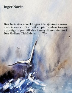 Den fortsatta utvecklingen i de sju årens svåra umbäranden för folket på Jorden innan uppstigningen till den femte dimensionen i Den Gyllene Tidsåldern Den fortsatta utvecklingen i de sju årens svåra umbäranden för folket på Jorden innan uppstigningen till den femte dimensionen i Den Gyllene Tidsåldern