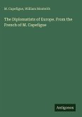 The Diplomatists of Europe. From the French of M. Capefigue The Diplomatists of Europe. From the French of M. Capefigue
