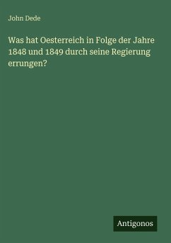 Was hat Oesterreich in Folge der Jahre 1848 und 1849 durch seine Regierung errungen? - Dede, John