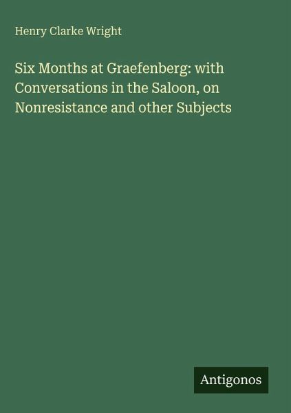 Six Months at Graefenberg: with Conversations in the Saloon, on Nonresistance and other Subjects Six Months at Graefenberg: with Conversations in the Saloon, on Nonresistance and other Subjects