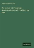 Das im Jahr 1417 angelegte Gesetz-Buch der Stadt Frankfurt am Main