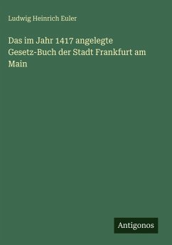 Cover Das im Jahr 1417 angelegte Gesetz-Buch der Stadt Frankfurt am Main