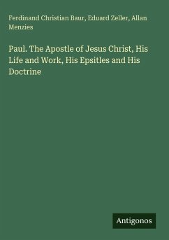 Paul. The Apostle of Jesus Christ, His Life and Work, His Epsitles and His Doctrine - Baur, Ferdinand Christian; Zeller, Eduard; Menzies, Allan