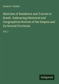 Sketches of Residence and Travels in Brazil: Embracing Historical and Geographical Notices of the Empire and its Several Provinces
