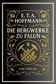 E. T. A. Hoffmann: Die Bergwerke zu Falun. Vollständige Neuausgabe E. T. A. Hoffmann: Die Bergwerke zu Falun. Vollständige Neuausgabe