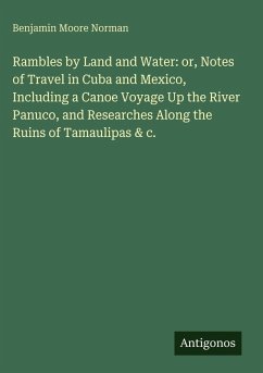 Cover Rambles by Land and Water: or, Notes of Travel in Cuba and Mexico, Including a Canoe Voyage Up the River Panuco, and Researches Along the Ruins of Tamaulipas & c.