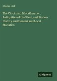 The Cincinnati Miscellany, or, Antiquities of the West, and Pioneer History and Heneral and Local Statistics