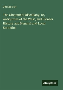 Cover The Cincinnati Miscellany, or, Antiquities of the West, and Pioneer History and Heneral and Local Statistics