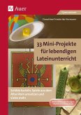 33 Mini-Projekte für lebendigen Lateinunterricht 33 Mini-Projekte für lebendigen Lateinunterricht