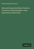 Saturated Steam the Motive Power in Volcanoes and Earthquakes. Great Importance of Electricity Saturated Steam the Motive Power in Volcanoes and Earthquakes. Great Importance of Electricity