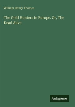 Cover The Gold Hunters in Europe. Or, The Dead Alive
