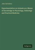 Experimentation on Animals as a Means of Knowledge in Physiology, Pathology and Practical Medicine