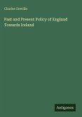 Past and Present Policy of England Towards Ireland Past and Present Policy of England Towards Ireland