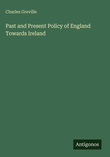 Past and Present Policy of England Towards Ireland Past and Present Policy of England Towards Ireland