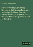 North-pole Voyages. Embracing Sketches of the Important Facts and Incidents, in the Latest American Efforts to Reach the North Pole from the Second Grinnell Expedition to that of the Polaris
