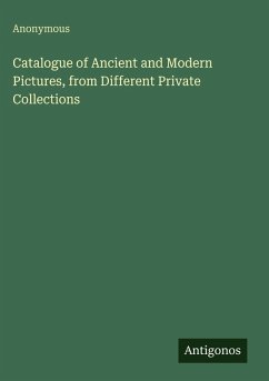 Catalogue of Ancient and Modern Pictures, from Different Private Collections - Anonymous