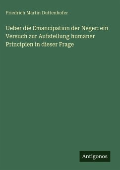 Cover Ueber die Emancipation der Neger: ein Versuch zur Aufstellung humaner Principien in dieser Frage