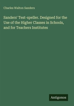 Cover Sanders' Test-speller. Designed for the Use of the Higher Classes in Schools, and for Teachers Institutes