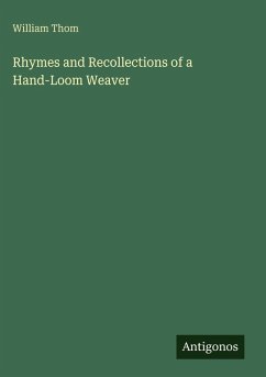 Rhymes and Recollections of a Hand-Loom Weaver - Thom, William