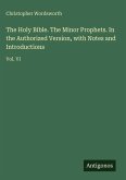 The Holy Bible. The Minor Prophets. In the Authorized Version, with Notes and Introductions