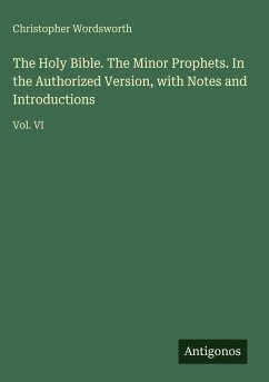 Cover The Holy Bible. The Minor Prophets. In the Authorized Version, with Notes and Introductions