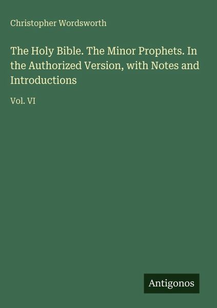 The Holy Bible. The Minor Prophets. In the Authorized Version, with Notes and Introductions