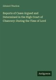 Reports of Cases Argued and Determined in the High Court of Chancery: During the Time of Lord