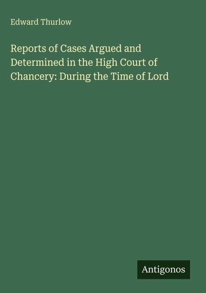 Reports of Cases Argued and Determined in the High Court of Chancery: During the Time of Lord Reports of Cases Argued and Determined in the High Court of Chancery: During the Time of Lord