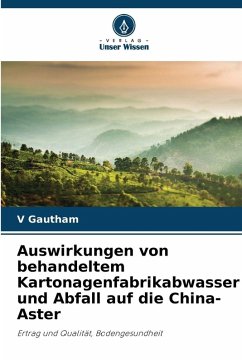 Auswirkungen von behandeltem Kartonagenfabrikabwasser und Abfall auf die China-Aster - Gautham, V Auswirkungen von behandeltem Kartonagenfabrikabwasser und Abfall auf die China-Aster - Gautham, V