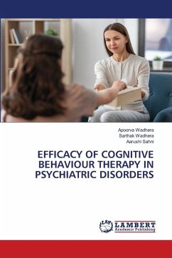 EFFICACY OF COGNITIVE BEHAVIOUR THERAPY IN PSYCHIATRIC DISORDERS - Wadhera, Apoorva;Wadhera, Sarthak;Sahni, Aarushi