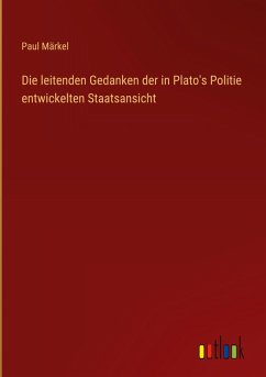 Cover Die leitenden Gedanken der in Plato's Politie entwickelten Staatsansicht