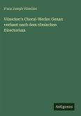 Vilsecker's Choral-Werke: Genau verfasst nach dem römischen Directorium Vilsecker's Choral-Werke: Genau verfasst nach dem römischen Directorium