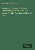 Catalogue of the New York State Library: Subject-Index of the Law library, From Its Foundation to Dec. 31, 1882