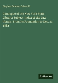 Cover Catalogue of the New York State Library: Subject-Index of the Law library, From Its Foundation to Dec. 31, 1882