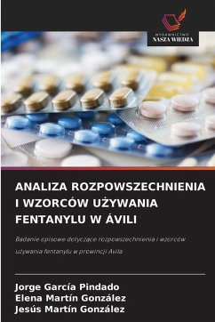 ANALIZA ROZPOWSZECHNIENIA I WZORCÓW U¿YWANIA FENTANYLU W ÁVILI - García Pindado, Jorge;Martín González, Elena;Martín González, Jesús ANALIZA ROZPOWSZECHNIENIA I WZORCÓW U¿YWANIA FENTANYLU W ÁVILI - García Pindado, Jorge;Martín González, Elena;Martín González, Jesús
