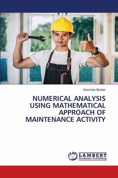 NUMERICAL ANALYSIS USING MATHEMATICAL APPROACH OF MAINTENANCE ACTIVITY