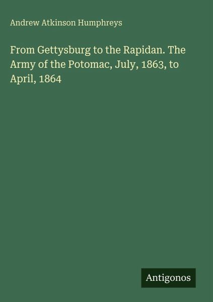 From Gettysburg to the Rapidan. The Army of the Potomac, July, 1863, to April, 1864 From Gettysburg to the Rapidan. The Army of the Potomac, July, 1863, to April, 1864