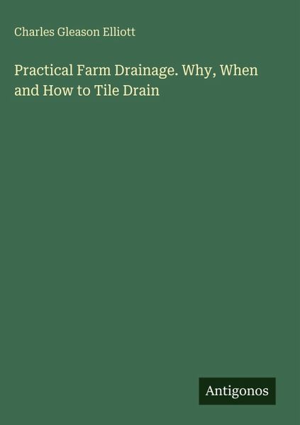 Practical Farm Drainage. Why, When and How to Tile Drain