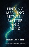 Finding Meaning Between Matter and Mind Finding Meaning Between Matter and Mind