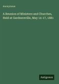 A Reunion of Ministers and Churches, Held at Gardnersville, May 14-17, 1881