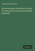 Die barmherzigen Schwestern vom heil. Carl Borromäus zu Nancy geschichtlich dargestellt Die barmherzigen Schwestern vom heil. Carl Borromäus zu Nancy geschichtlich dargestellt