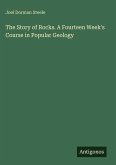 The Story of Rocks. A Fourteen Week's Course in Popular Geology