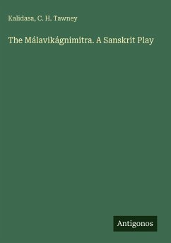 The Málavikágnimitra. A Sanskrit Play - Kalidasa; Tawney, C. H.