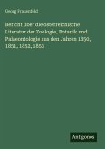 Bericht über die österreichische Literatur der Zoologie, Botanik und Palaeontologie aus den Jahren 1850, 1851, 1852, 1853